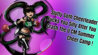 Slutty Goth Cheerleader Fucks You Silly After You Crash The U CM Summer Cheer Camp