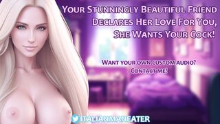 Your Stunningly Beautiful Friend Declares Her Love For You, She Wants Your Cock! | Audio Roleplay