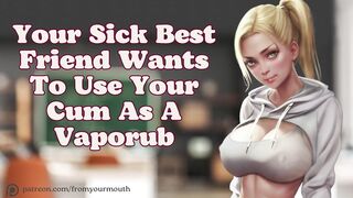 Your Best Friend Wants To Use Your Cum As A Vaporub ❘ Audio Roleplay